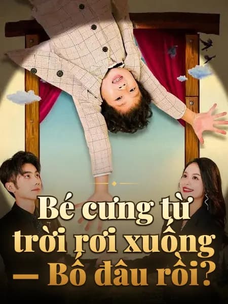 Bé cưng từ trời rơi xuống — Bố đâu rồi?
