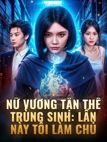 Nữ Vương Tận Thế Trùng Sinh: Lần Này Tôi Làm Chủ