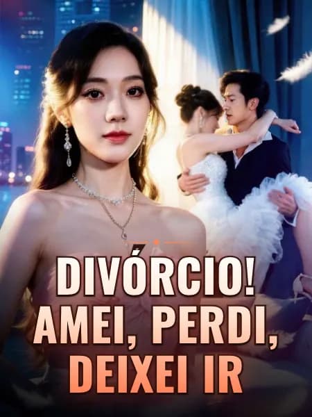 Divórcio! Amei, Perdi, Deixei Ir
