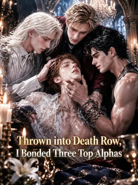 Thrown into Death Row, I Bonded Three Top Alphas