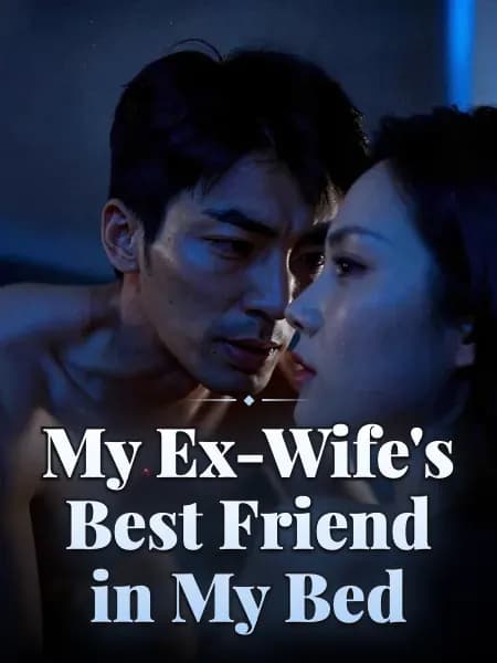 My Ex-Wife's Best Friend in My Bed