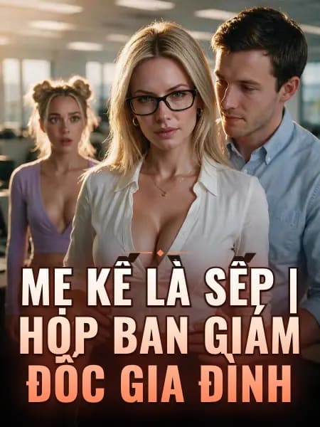 Mẹ kế là sếp | Họp ban giám đốc gia đình