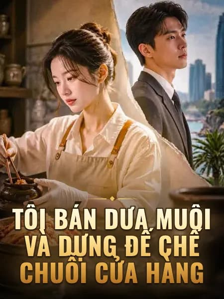 Tôi bán dưa muối và dựng đế chế chuỗi cửa hàng