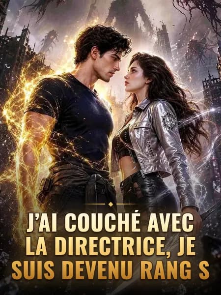 J'ai couché avec la Directrice, je suis devenu Rang S