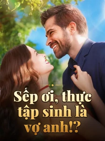 Sếp ơi, thực tập sinh là vợ anh!?