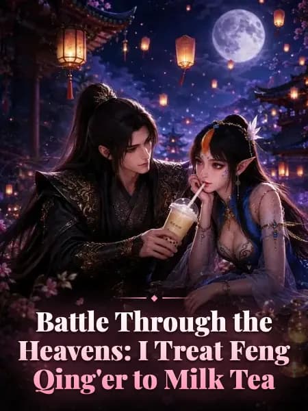 Battle Through the Heavens: I Treat Feng Qing'er to Milk Tea
