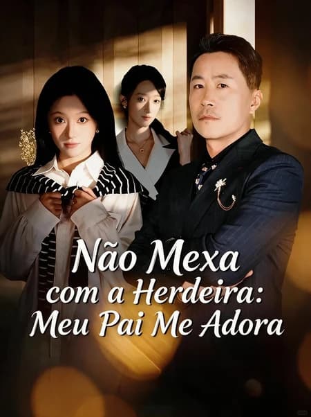Não Mexa com a Herdeira: Meu Pai Me Adora