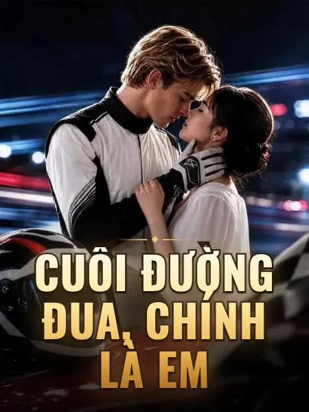Cuối Đường Đua, Chính Là Em