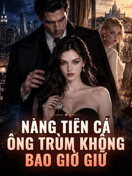 Nàng Tiên Cá Ông Trùm Không Bao Giờ Giữ