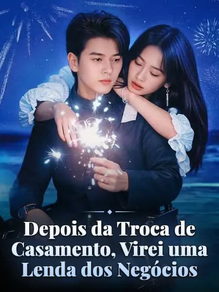 Depois da Troca de Casamento, Virei uma Lenda dos Negócios