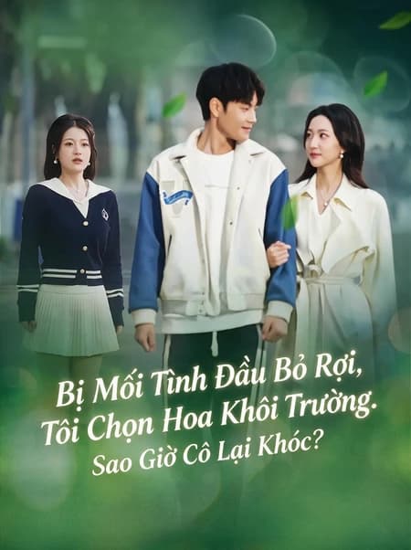 Bị Mối Tình Đầu Bỏ Rơi, Tôi Chọn Hoa Khôi Trường. Sao Giờ Cô Lại Khóc?